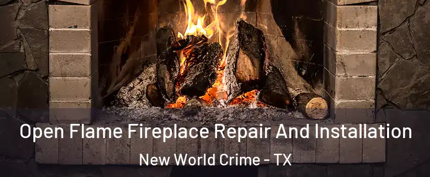 Open Flame Fireplace Repair And Installation New World Crime - TX