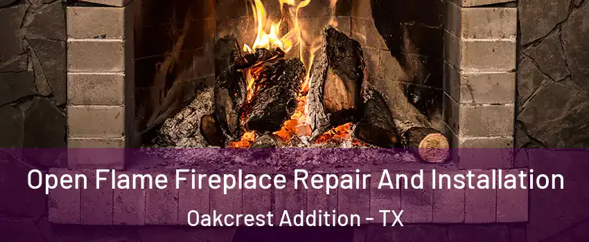 Open Flame Fireplace Repair And Installation Oakcrest Addition - TX