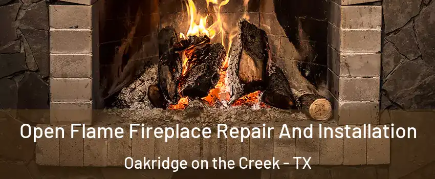 Open Flame Fireplace Repair And Installation Oakridge on the Creek - TX