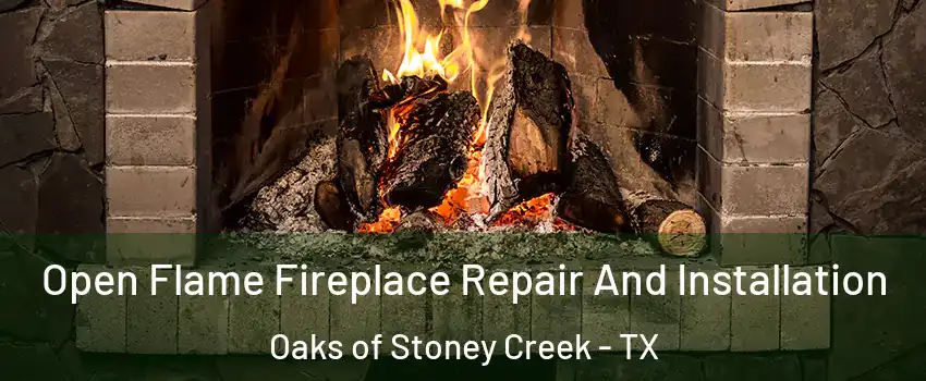Open Flame Fireplace Repair And Installation Oaks of Stoney Creek - TX