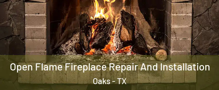 Open Flame Fireplace Repair And Installation Oaks - TX