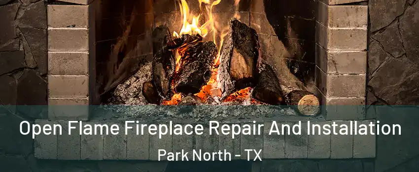 Open Flame Fireplace Repair And Installation Park North - TX