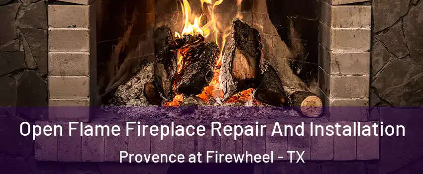 Open Flame Fireplace Repair And Installation Provence at Firewheel - TX