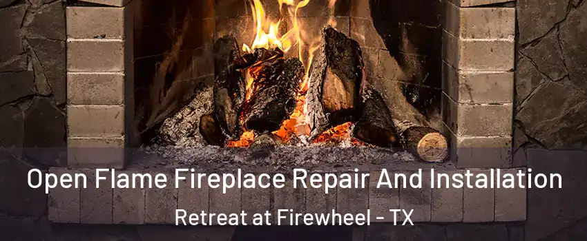 Open Flame Fireplace Repair And Installation Retreat at Firewheel - TX