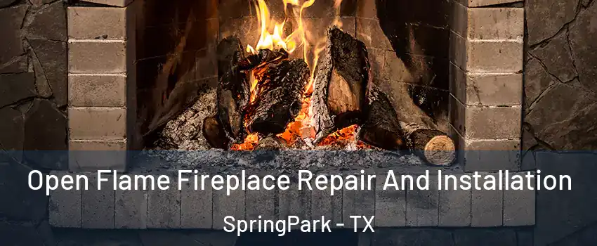 Open Flame Fireplace Repair And Installation SpringPark - TX