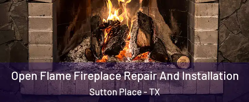 Open Flame Fireplace Repair And Installation Sutton Place - TX