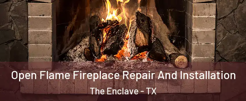 Open Flame Fireplace Repair And Installation The Enclave - TX