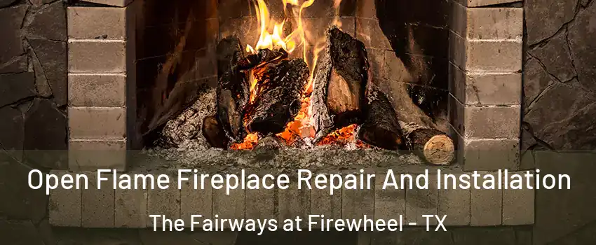 Open Flame Fireplace Repair And Installation The Fairways at Firewheel - TX