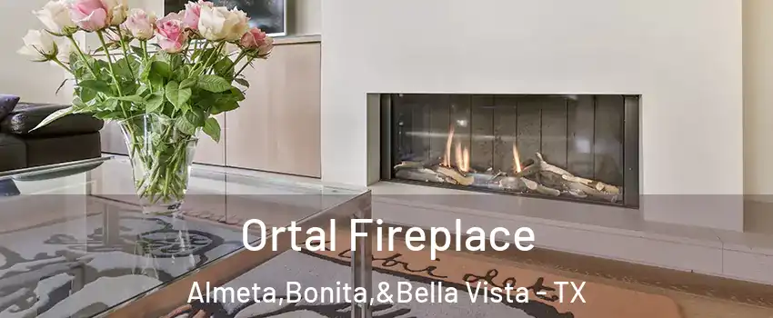 Ortal Fireplace Almeta,Bonita,&Bella Vista - TX