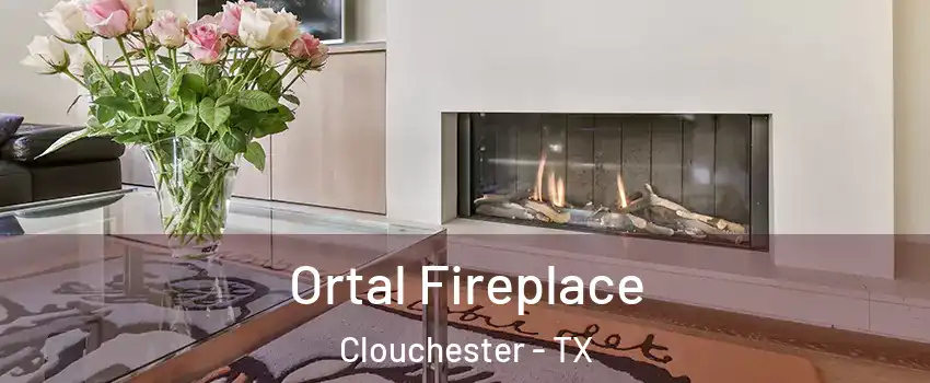 Ortal Fireplace Clouchester - TX