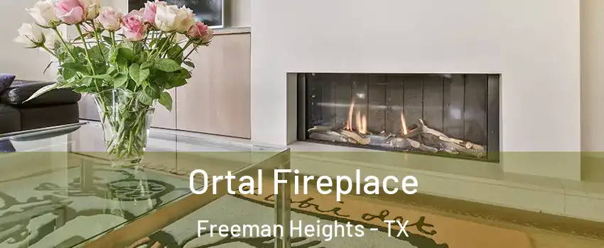 Ortal Fireplace Freeman Heights - TX