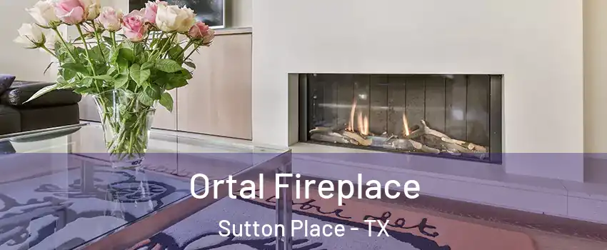 Ortal Fireplace Sutton Place - TX
