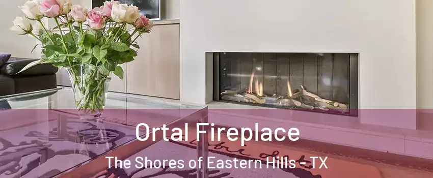 Ortal Fireplace The Shores of Eastern Hills - TX