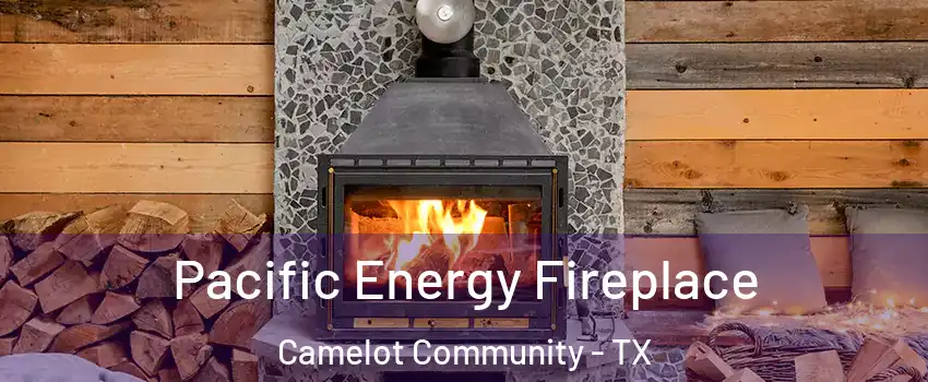 Pacific Energy Fireplace Camelot Community - TX