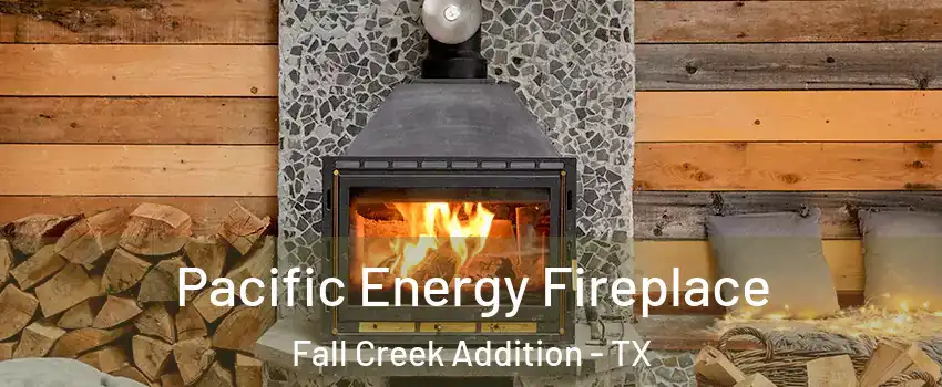 Pacific Energy Fireplace Fall Creek Addition - TX