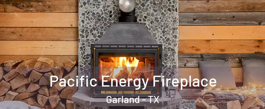 Pacific Energy Fireplace Garland - TX
