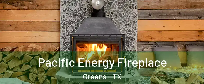 Pacific Energy Fireplace Greens - TX