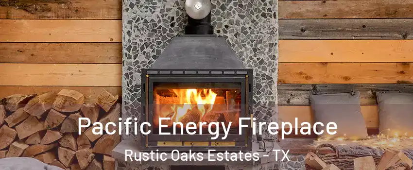 Pacific Energy Fireplace Rustic Oaks Estates - TX