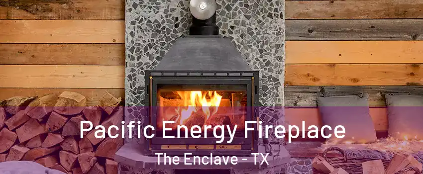 Pacific Energy Fireplace The Enclave - TX