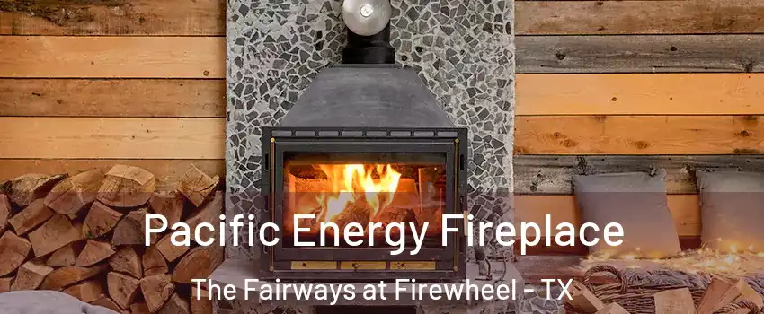 Pacific Energy Fireplace The Fairways at Firewheel - TX