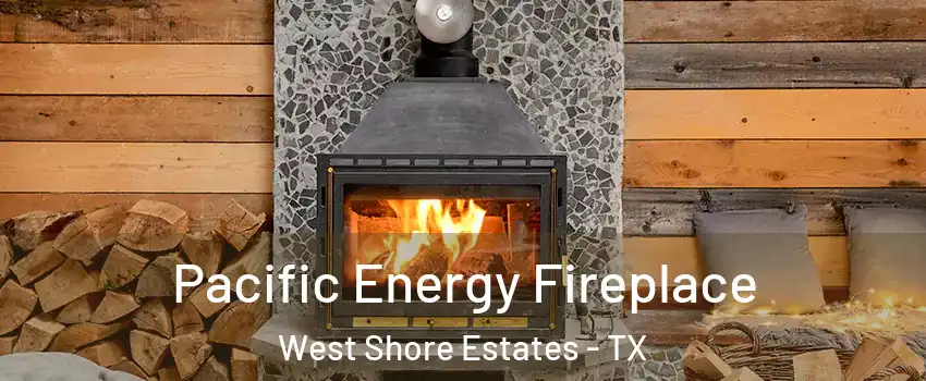 Pacific Energy Fireplace West Shore Estates - TX