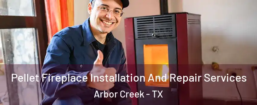 Pellet Fireplace Installation And Repair Services Arbor Creek - TX