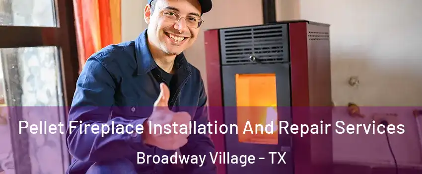 Pellet Fireplace Installation And Repair Services Broadway Village - TX