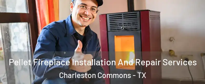 Pellet Fireplace Installation And Repair Services Charleston Commons - TX