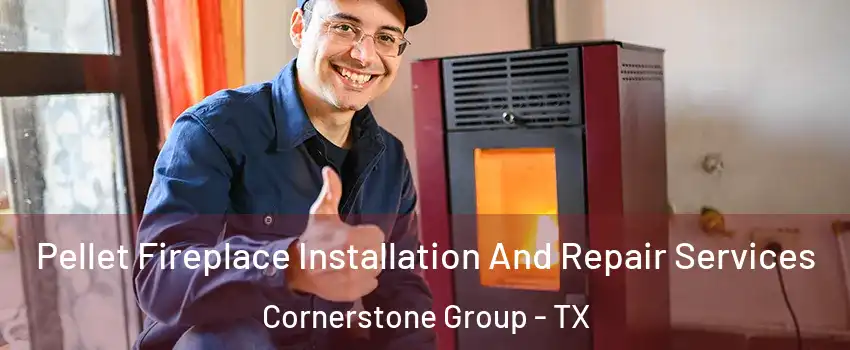 Pellet Fireplace Installation And Repair Services Cornerstone Group - TX