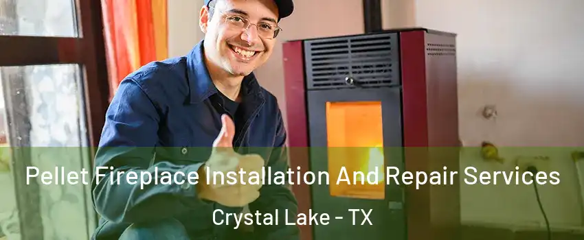 Pellet Fireplace Installation And Repair Services Crystal Lake - TX