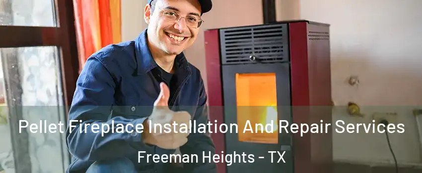 Pellet Fireplace Installation And Repair Services Freeman Heights - TX