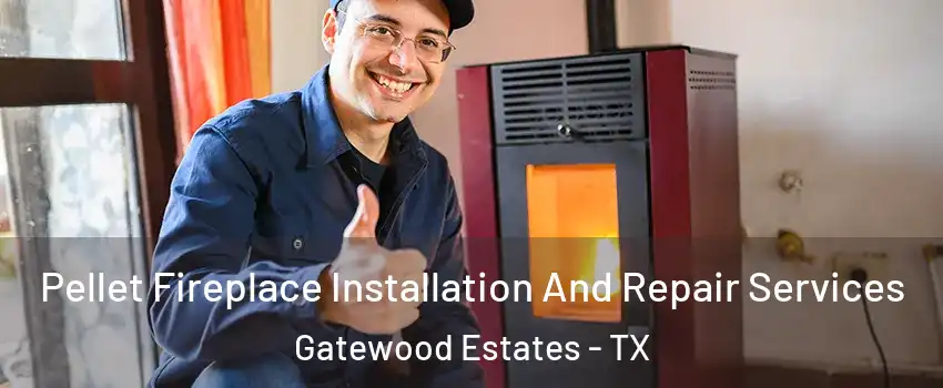 Pellet Fireplace Installation And Repair Services Gatewood Estates - TX