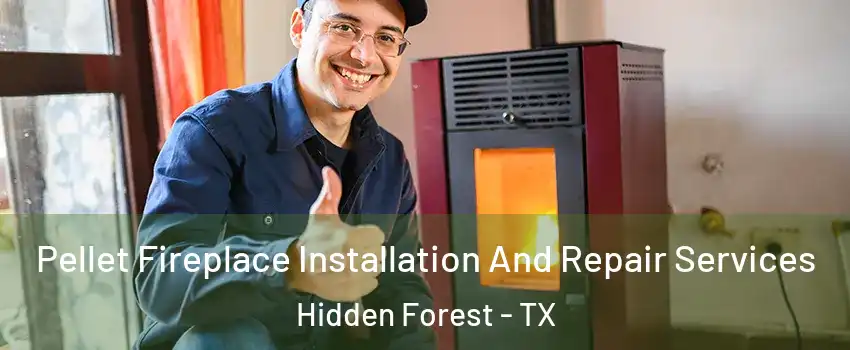 Pellet Fireplace Installation And Repair Services Hidden Forest - TX