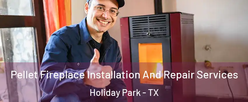 Pellet Fireplace Installation And Repair Services Holiday Park - TX