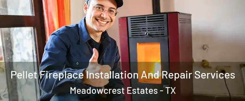 Pellet Fireplace Installation And Repair Services Meadowcrest Estates - TX