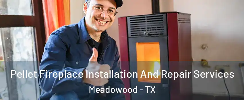 Pellet Fireplace Installation And Repair Services Meadowood - TX