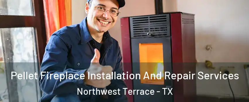 Pellet Fireplace Installation And Repair Services Northwest Terrace - TX