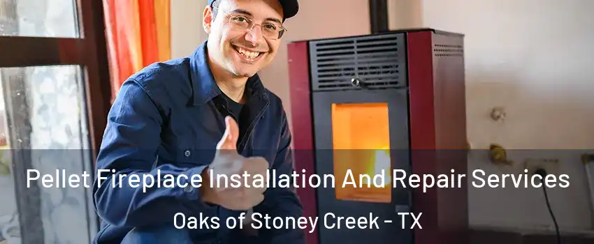 Pellet Fireplace Installation And Repair Services Oaks of Stoney Creek - TX