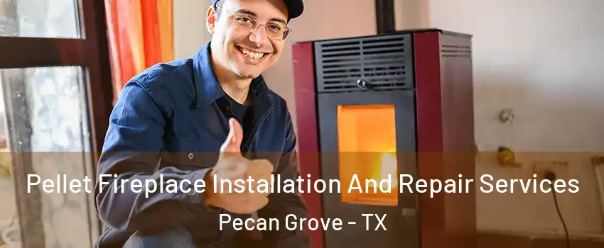 Pellet Fireplace Installation And Repair Services Pecan Grove - TX