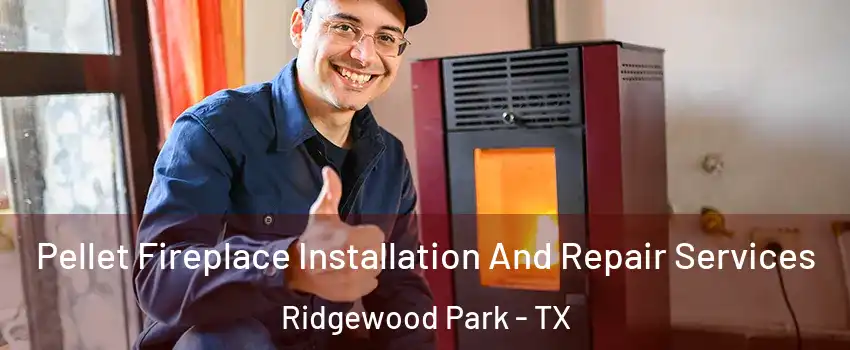 Pellet Fireplace Installation And Repair Services Ridgewood Park - TX
