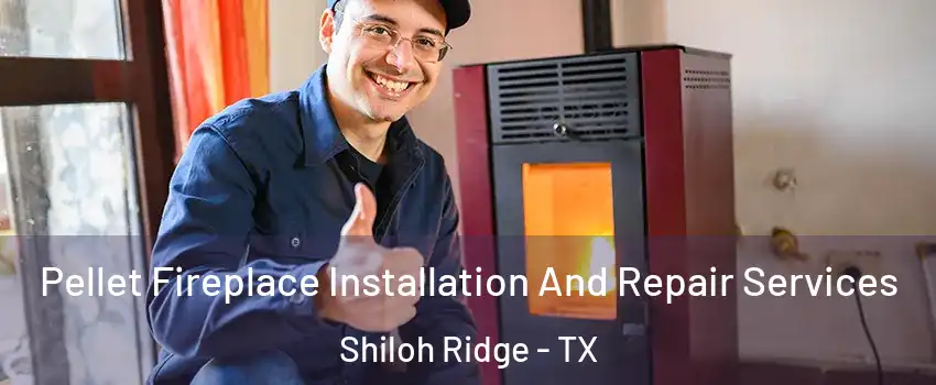 Pellet Fireplace Installation And Repair Services Shiloh Ridge - TX