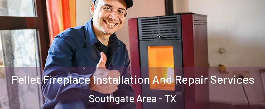 Pellet Fireplace Installation And Repair Services Southgate Area - TX