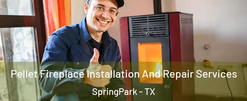 Pellet Fireplace Installation And Repair Services SpringPark - TX
