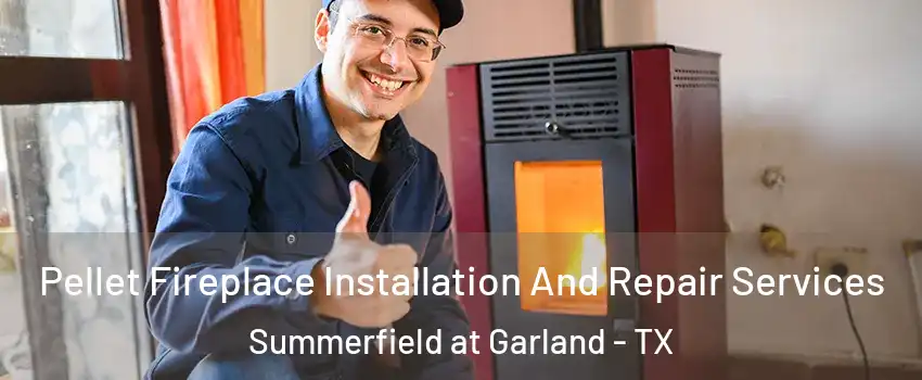 Pellet Fireplace Installation And Repair Services Summerfield at Garland - TX