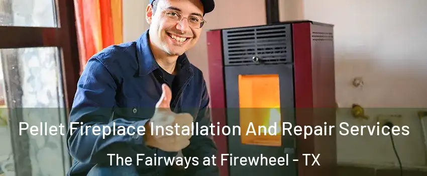Pellet Fireplace Installation And Repair Services The Fairways at Firewheel - TX