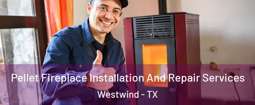 Pellet Fireplace Installation And Repair Services Westwind - TX