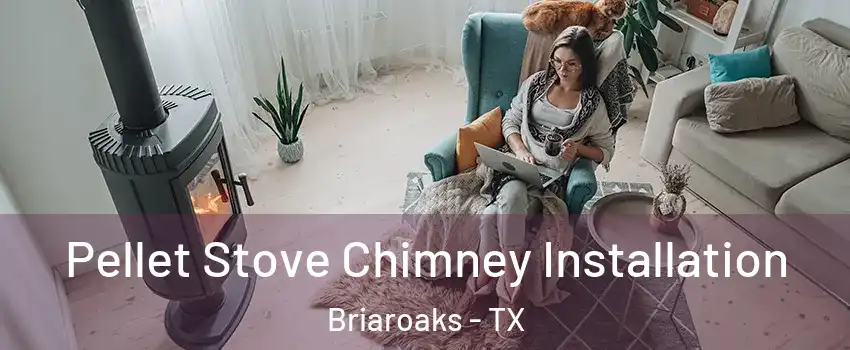 Pellet Stove Chimney Installation Briaroaks - TX