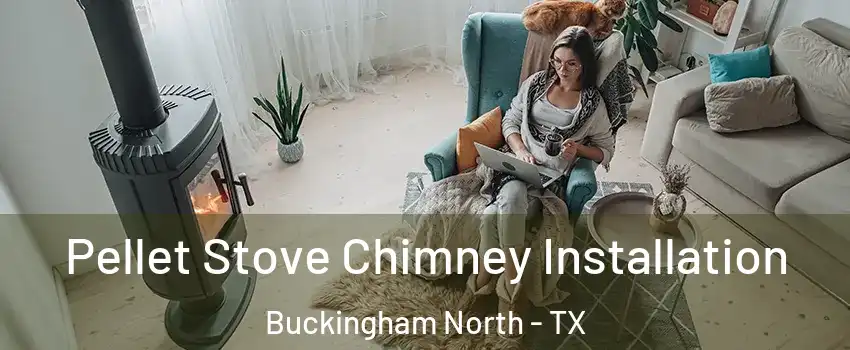 Pellet Stove Chimney Installation Buckingham North - TX