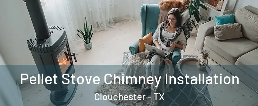 Pellet Stove Chimney Installation Clouchester - TX