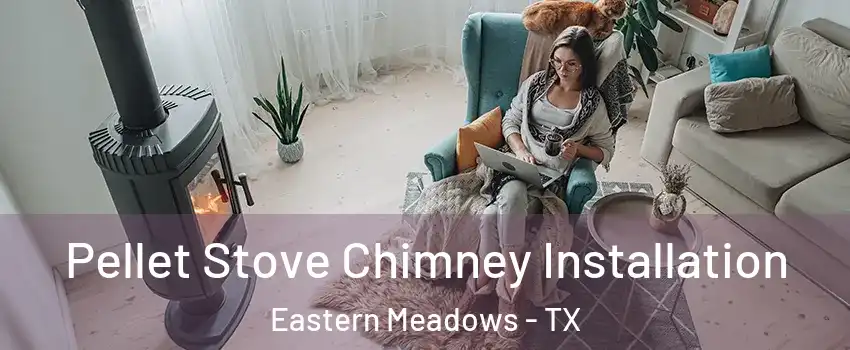 Pellet Stove Chimney Installation Eastern Meadows - TX